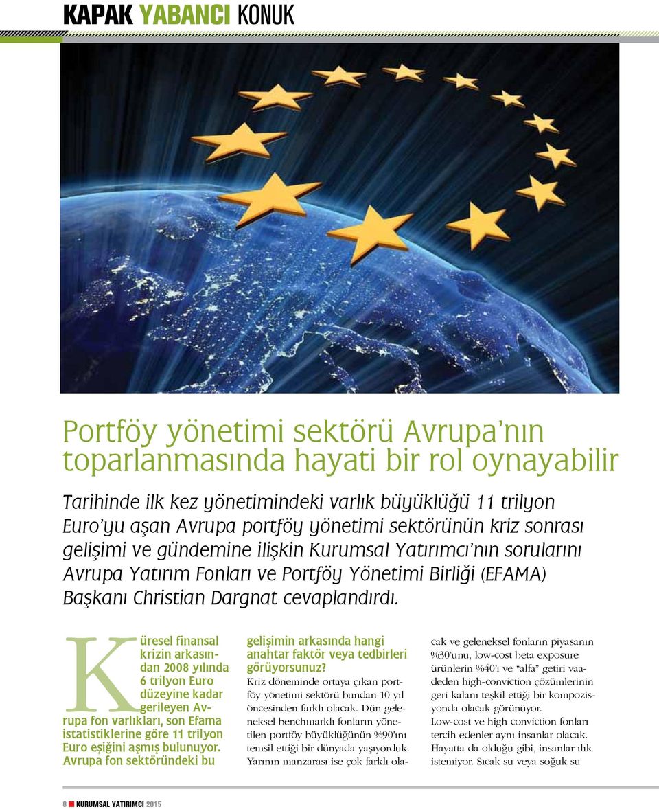 Küresel finansal krizin arkasından 2008 yılında 6 trilyon Euro düzeyine kadar gerileyen Avrupa fon varlıkları, son Efama istatistiklerine göre 11 trilyon Euro eşiğini aşmış bulunuyor.