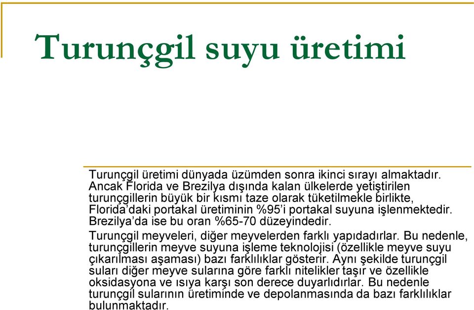 işlenmektedir. Brezilya da ise bu oran %65-70 düzeyindedir. Turunçgil meyveleri, diğer meyvelerden farklı yapıdadırlar.