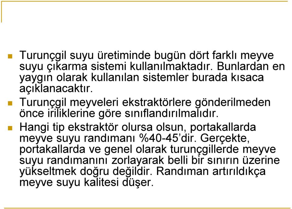 Turunçgil meyveleri ekstraktörlere gönderilmeden önce iriliklerine göre sınıflandırılmalıdır.