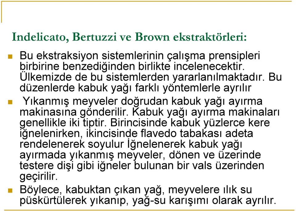 Kabuk yağı ayırma makinaları genellikle iki tiptir.