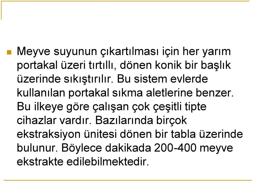 Bu ilkeye göre çalışan çok çeşitli tipte cihazlar vardır.