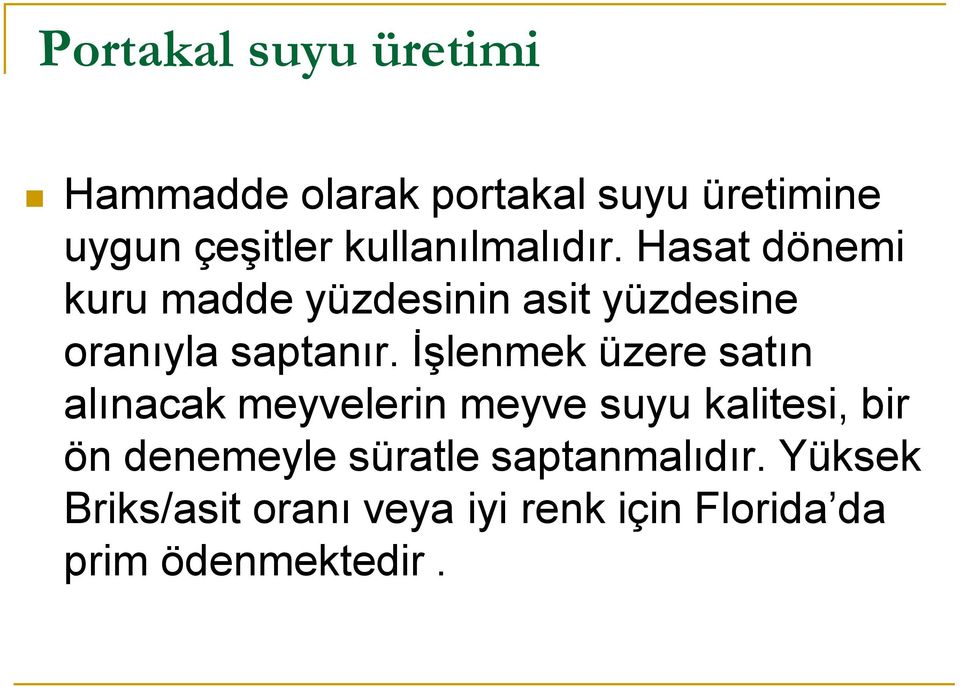 İşlenmek üzere satın alınacak meyvelerin meyve suyu kalitesi, bir ön denemeyle