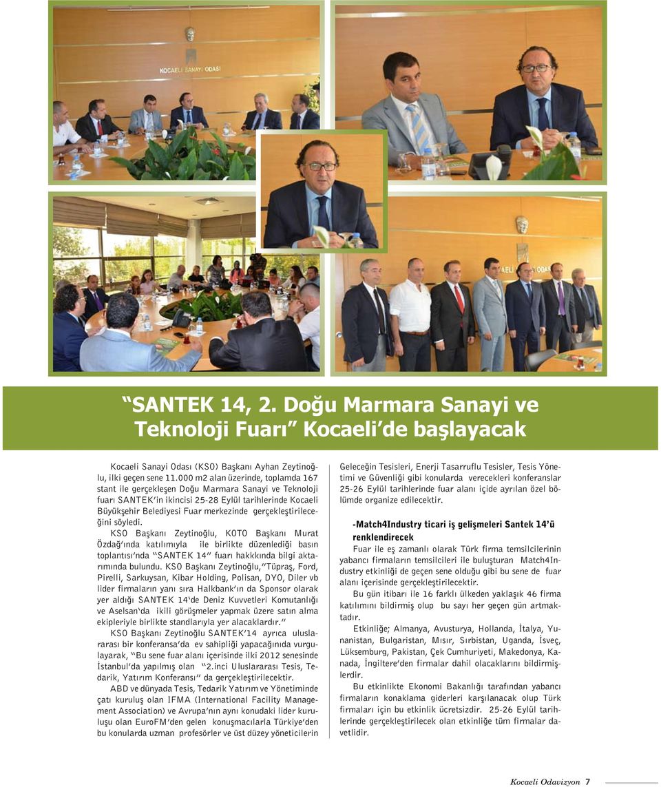 gerçekleştirileceğini söyledi. KSO Başkanı Zeytinoğlu, KOTO Başkanı Murat Özdağ ında katılımıyla ile birlikte düzenlediği basın toplantısı nda SANTEK 14 fuarı hakkkında bilgi aktarımında bulundu.