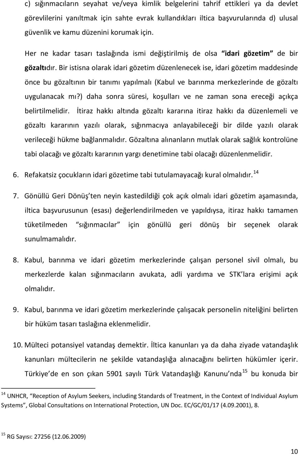 Bir istisna olarak idari gözetim düzenlenecek ise, idari gözetim maddesinde önce bu gözaltının bir tanımı yapılmalı (Kabul ve barınma merkezlerinde de gözaltı uygulanacak mı?