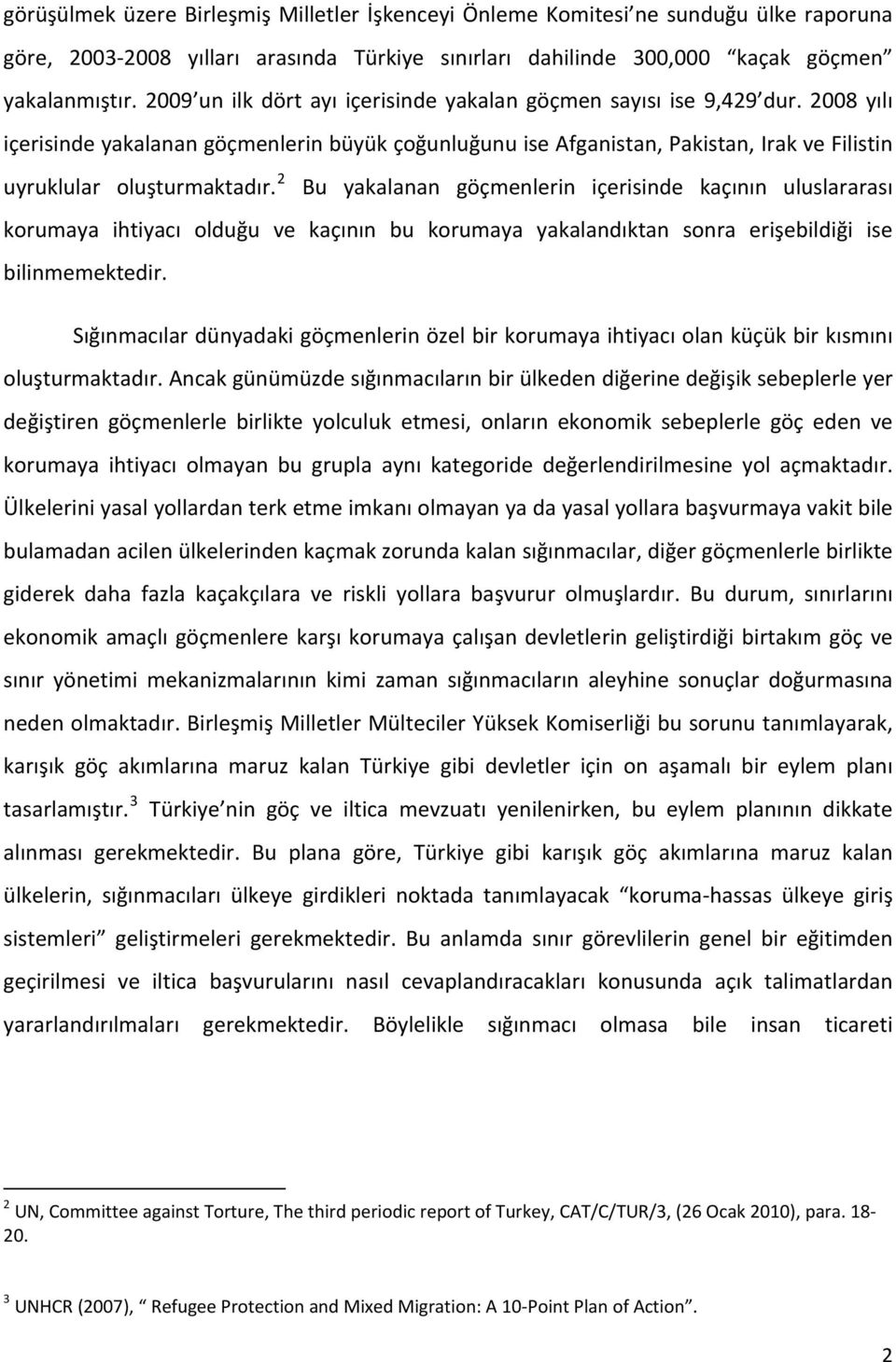 2 Bu yakalanan göçmenlerin içerisinde kaçının uluslararası korumaya ihtiyacı olduğu ve kaçının bu korumaya yakalandıktan sonra erişebildiği ise bilinmemektedir.