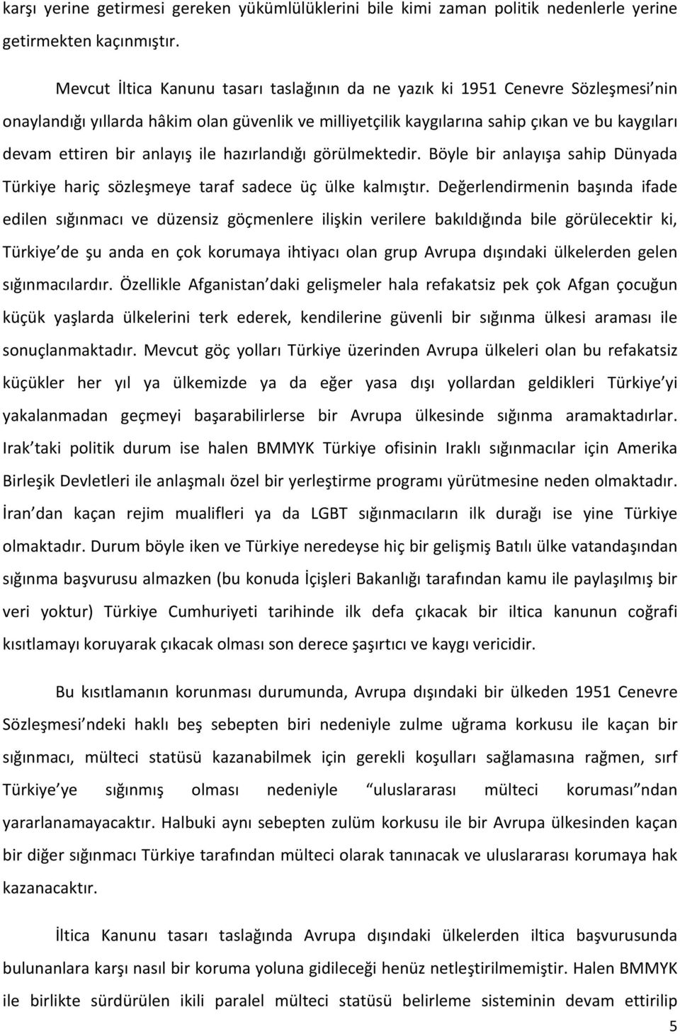 anlayış ile hazırlandığı görülmektedir. Böyle bir anlayışa sahip Dünyada Türkiye hariç sözleşmeye taraf sadece üç ülke kalmıştır.