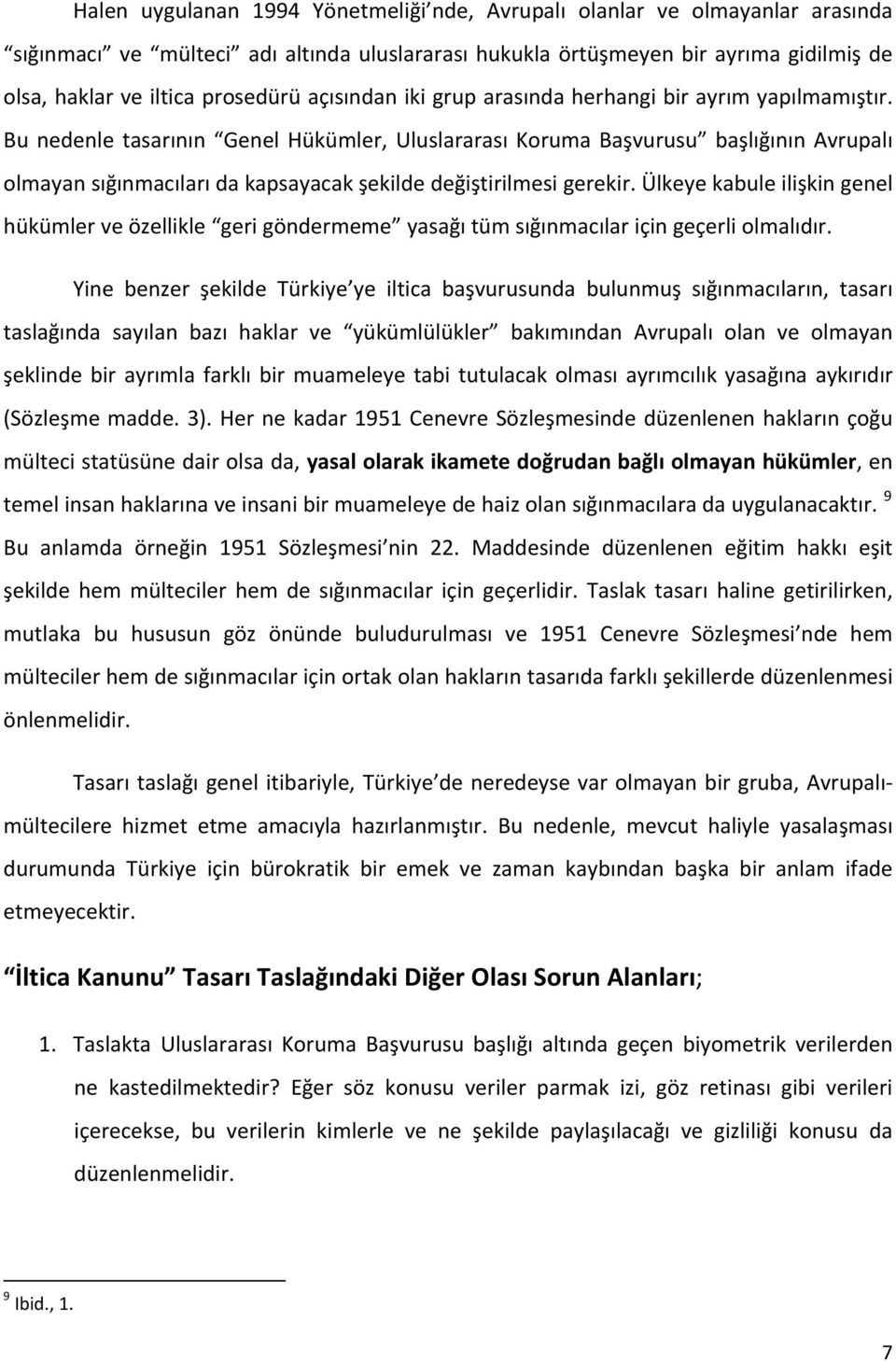 Bu nedenle tasarının Genel Hükümler, Uluslararası Koruma Başvurusu başlığının Avrupalı olmayan sığınmacıları da kapsayacak şekilde değiştirilmesi gerekir.