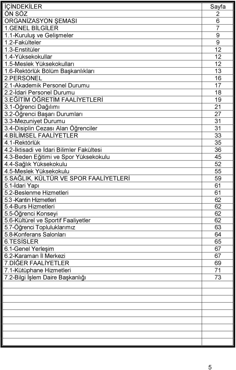 2-Öğrenci BaĢarı Durumları 27 3.3-Mezuniyet Durumu 31 3.4-Disiplin Cezası Alan Öğrenciler 31 4.BĠLĠMSEL FAALĠYETLER 33 4.1-Rektörlük 35 4.2-Ġktisadi ve Ġdari Bilimler Fakültesi 36 4.