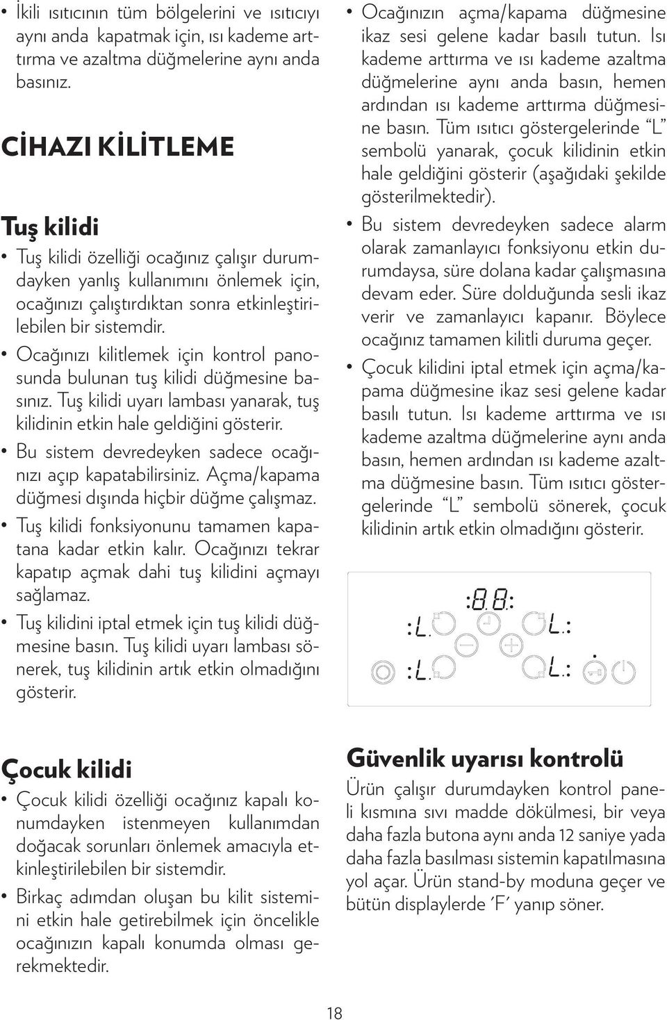 Ocağınızı kilitlemek için kontrol panosunda bulunan tuş kilidi düğmesine basınız. Tuş kilidi uyarı lambası yanarak, tuş kilidinin etkin hale geldiğini gösterir.