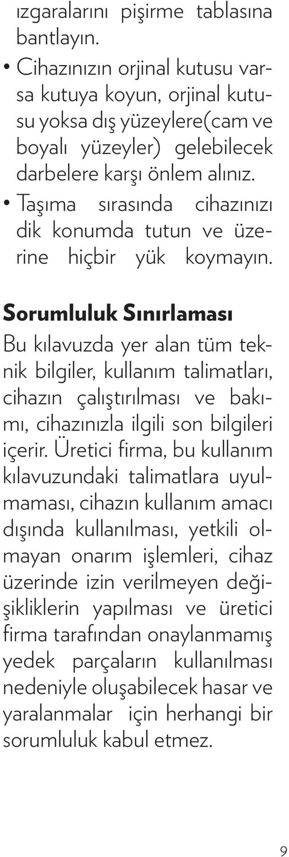 Sorumluluk Sınırlaması Bu kılavuzda yer alan tüm teknik bilgiler, kullanım talimatları, cihazın çalıştırılması ve bakımı, cihazınızla ilgili son bilgileri içerir.