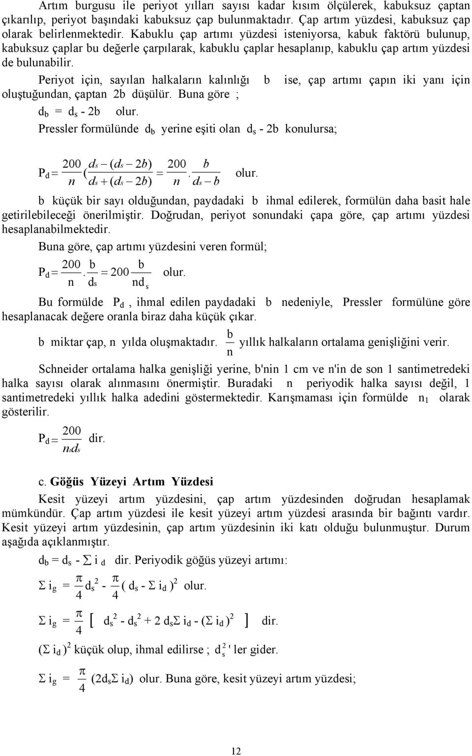 Periyot için, ayılan halkaların kalınlığı b ie, çap artımı çapın iki yanı için oluştuğundan, çaptan 2b düşülür. Buna göre ; d b = d - 2b olur.