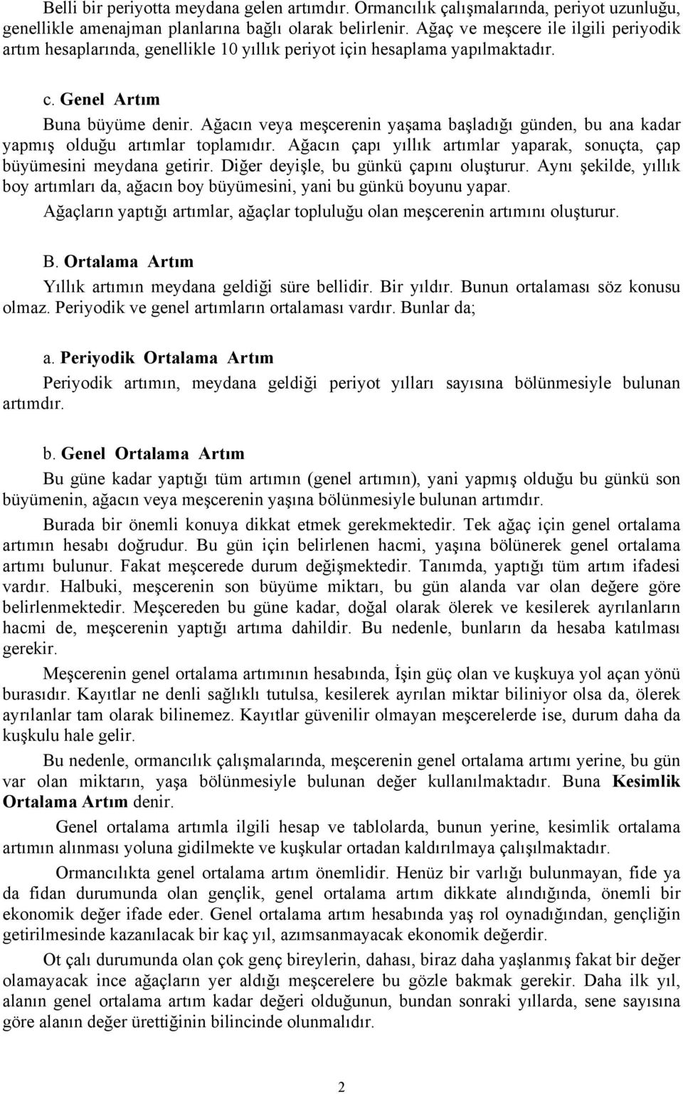 Ağacın veya meşcerenin yaşama başladığı günden, bu ana kadar yapmış olduğu artımlar toplamıdır. Ağacın çapı yıllık artımlar yaparak, onuçta, çap büyümeini meydana getirir.