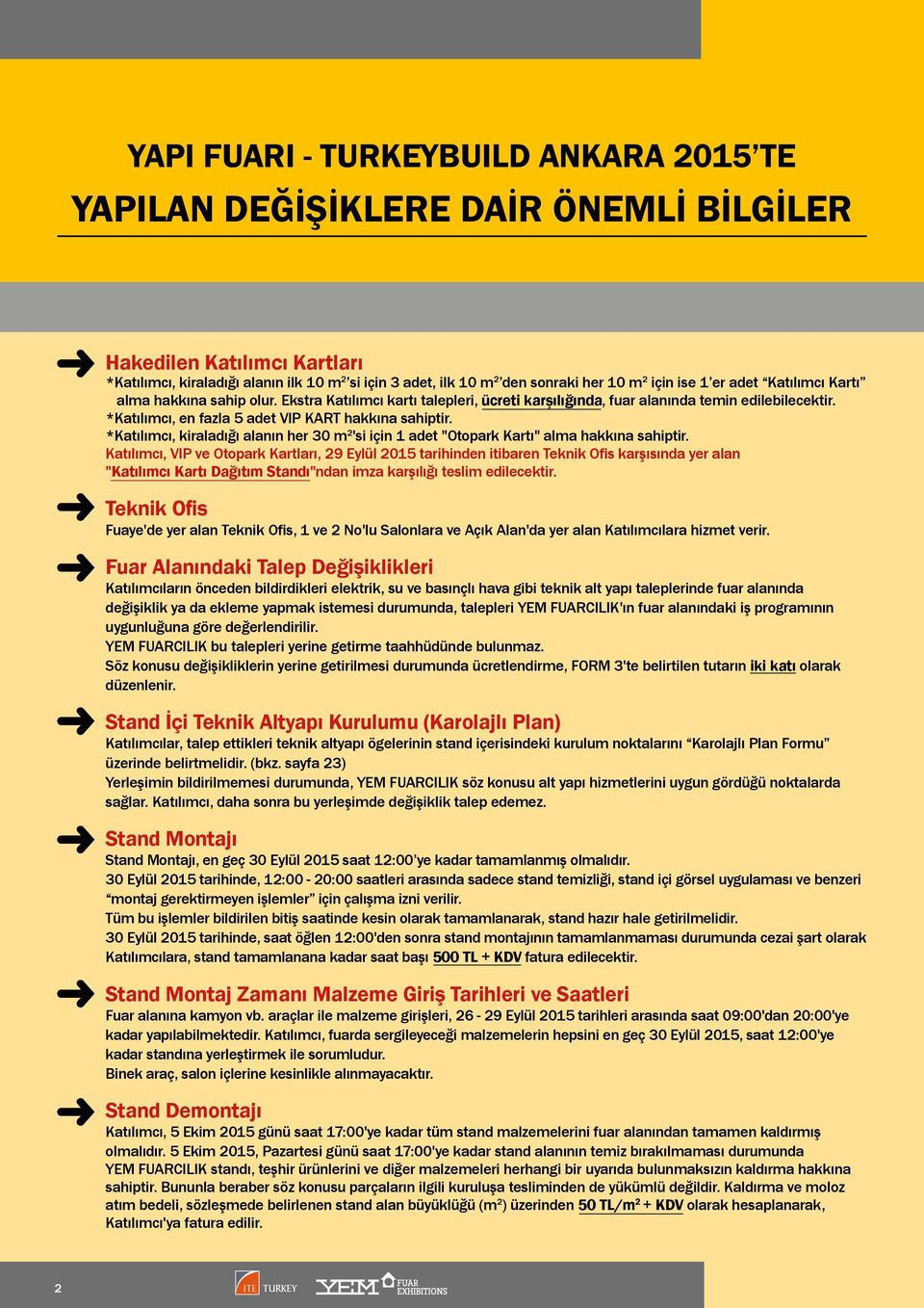 *Katılımı, en fazla 5 adet VIP KART hakkına sahiptir. *Katılımı, kiraladığı alanın her 30 m 2 'si için 1 adet "Otopark Kartı" alma hakkına sahiptir.