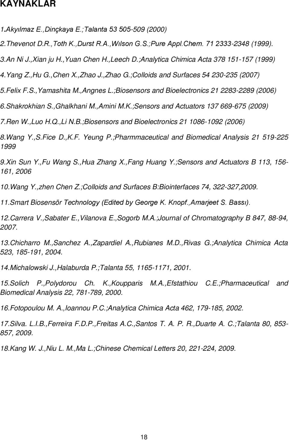 ;Biosensors and Bioelectronics 21 2283-2289 (2006) 6.Shakrokhian S.,Ghalkhani M.,Amini M.K.;Sensors and Actuators 137 669-675 (2009) 7.Ren W.,Luo H.Q.,Li N.B.;Biosensors and Bioelectronics 21 1086-1092 (2006) 8.