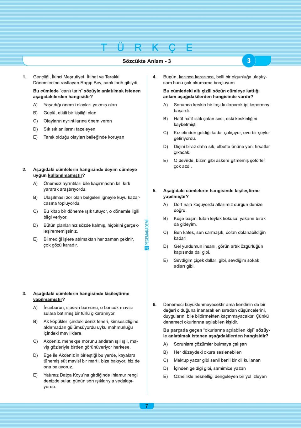 A) Yaşadığı önemli olayları yazmış olan B) Güçlü, etkili bir kişiliği olan C) Olayların ayrıntılarına önem veren D) Sık sık anılarını tazeleyen E) Tanık olduğu olayları belleğinde koruyan 2.