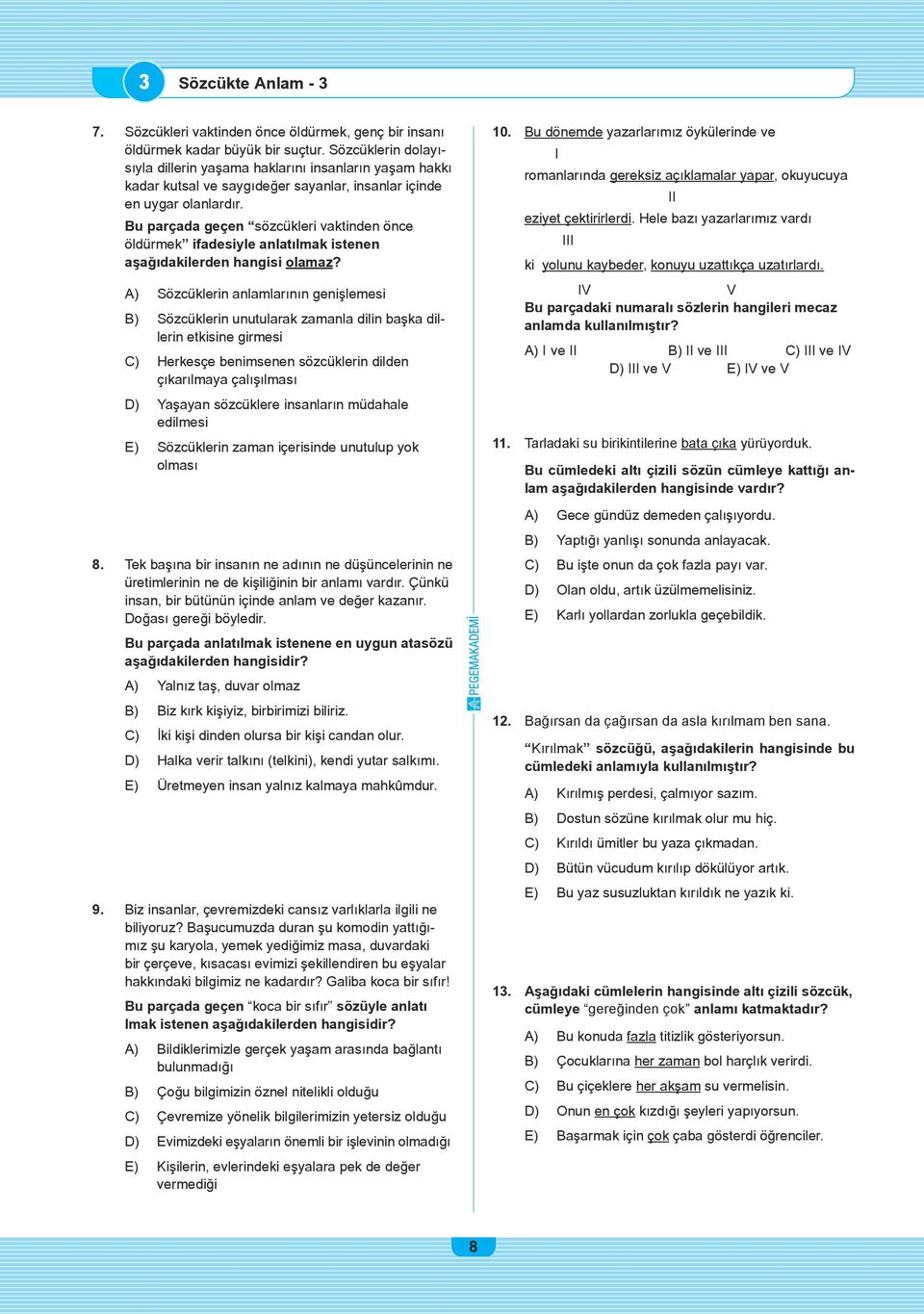 Bu parçada geçen sözcükleri vaktinden önce öldürmek ifadesiyle anlatılmak istenen aşağıdakilerden hangisi olamaz?