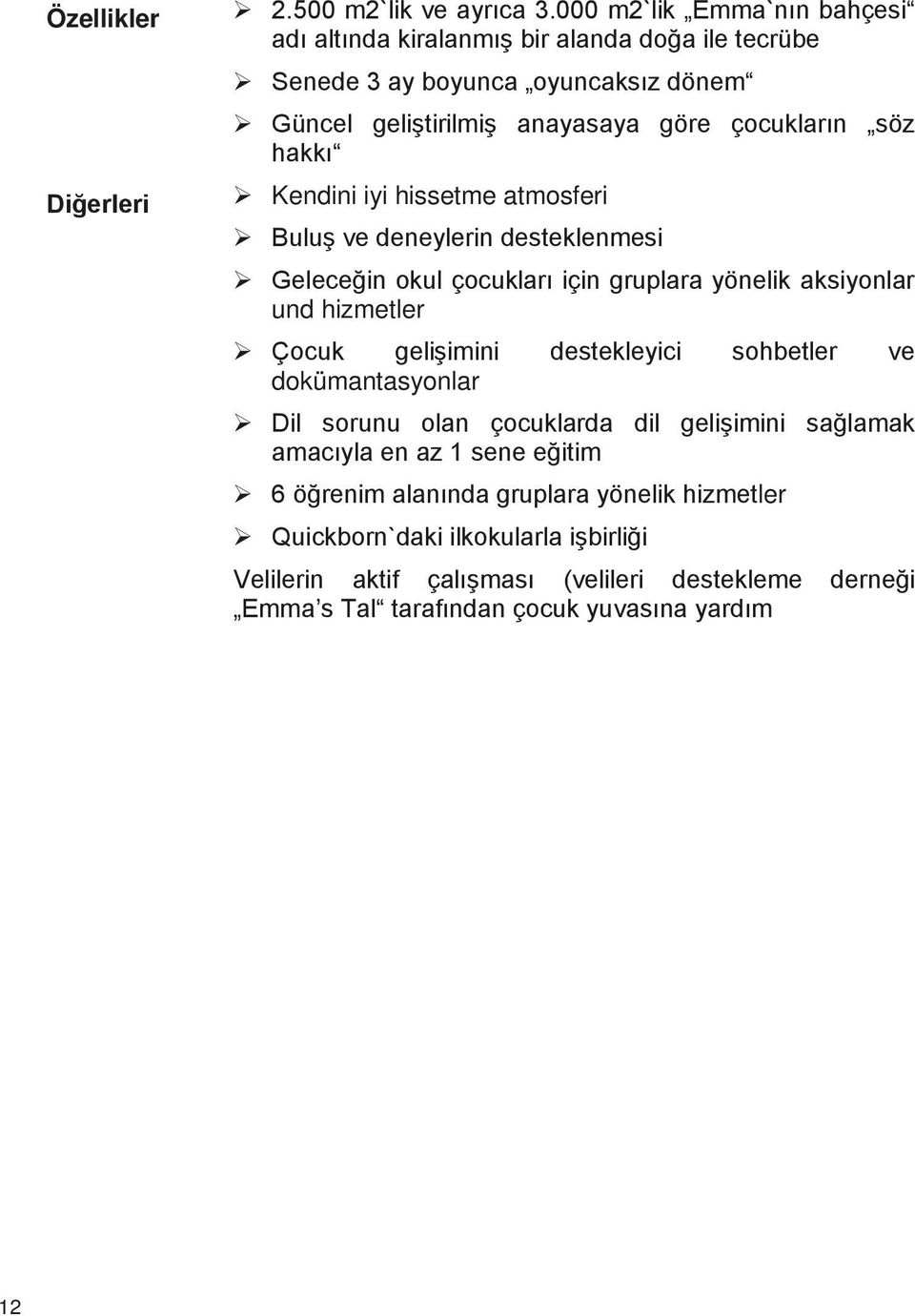 hakkı Kendini iyi hissetme atmosferi Buluş ve deneylerin desteklenmesi Geleceğin okul çocukları için gruplara yönelik aksiyonlar und hizmetler Çocuk gelişimini