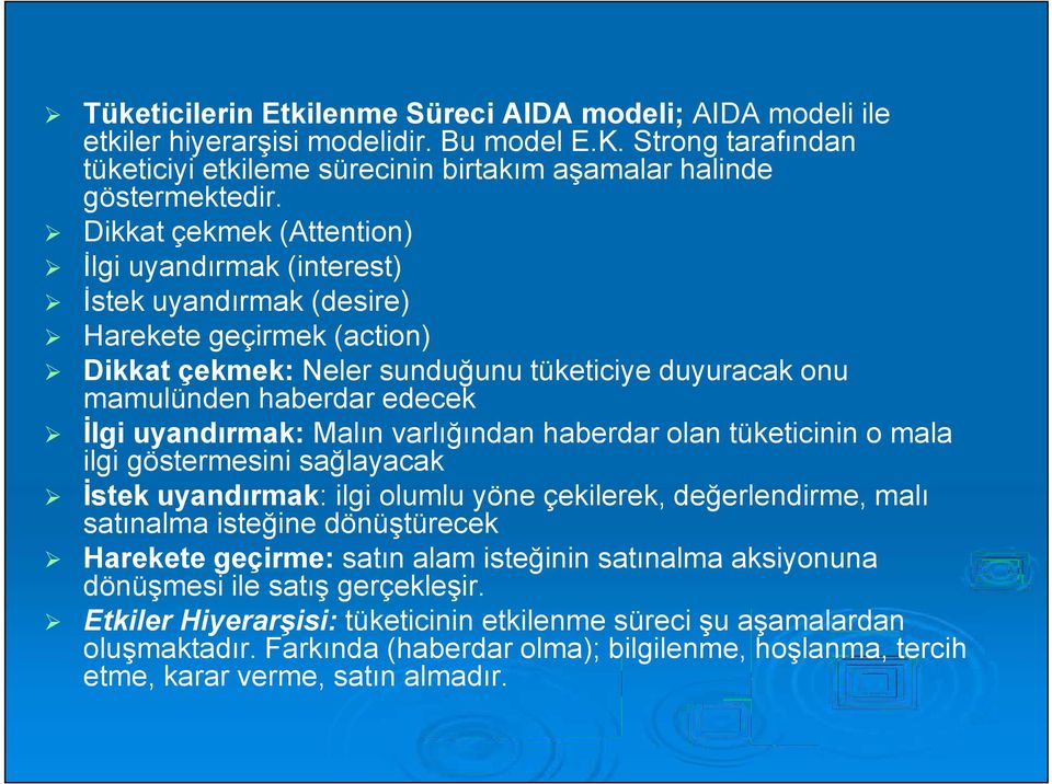 uyandırmak: Malın varlığından haberdar olan tüketicinin o mala ilgi göstermesini sağlayacak İstek uyandırmak: ilgi olumlu yöne çekilerek, değerlendirme, malı satınalma isteğine dönüştürecek Harekete