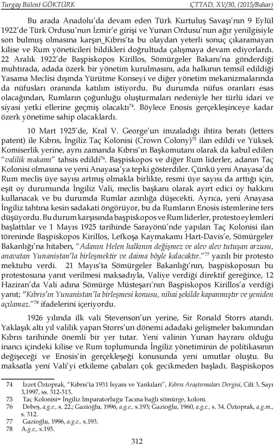 22 Aralık 1922 de Başpiskopos Kirillos, Sömürgeler Bakanı na gönderdiği muhtırada, adada özerk bir yönetim kurulmasını, ada halkının temsil edildiği Yasama Meclisi dışında Yürütme Konseyi ve diğer