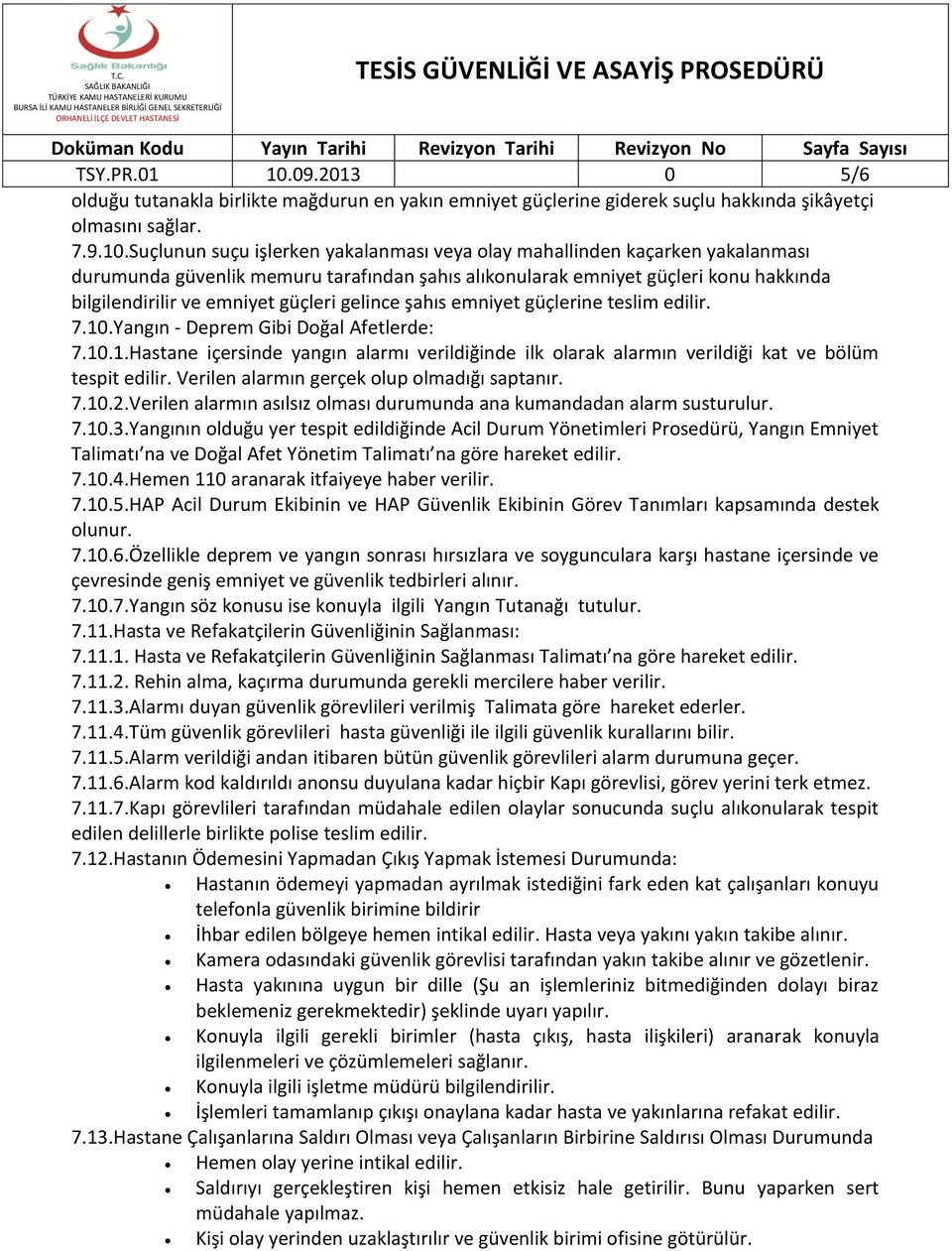 Suçlunun suçu işlerken yakalanması veya olay mahallinden kaçarken yakalanması durumunda güvenlik memuru tarafından şahıs alıkonularak emniyet güçleri konu hakkında bilgilendirilir ve emniyet güçleri