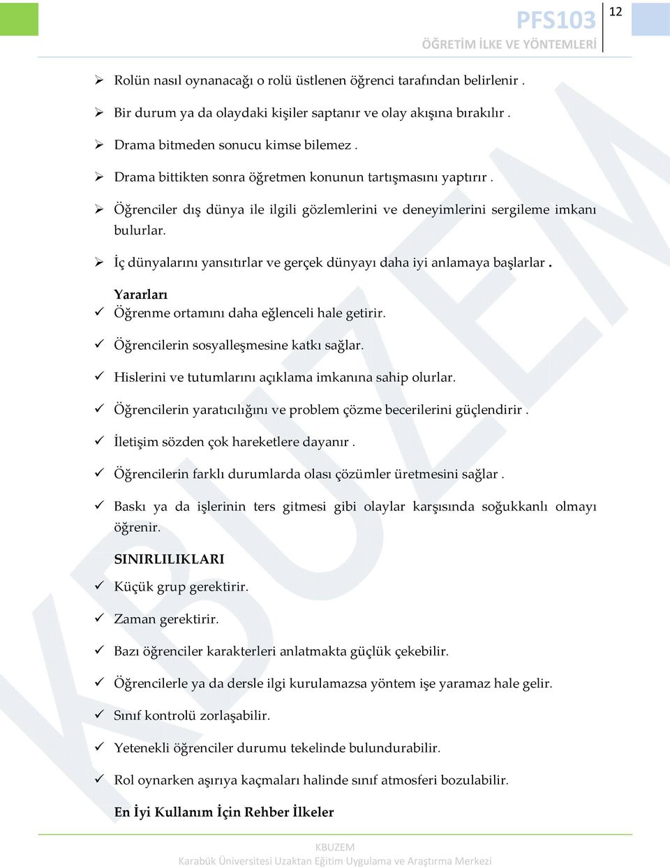 İç dünyalarını yansıtırlar ve gerçek dünyayı daha iyi anlamaya başlarlar. Yararları Öğrenme ortamını daha eğlenceli hale getirir. Öğrencilerin sosyalleşmesine katkı sağlar.