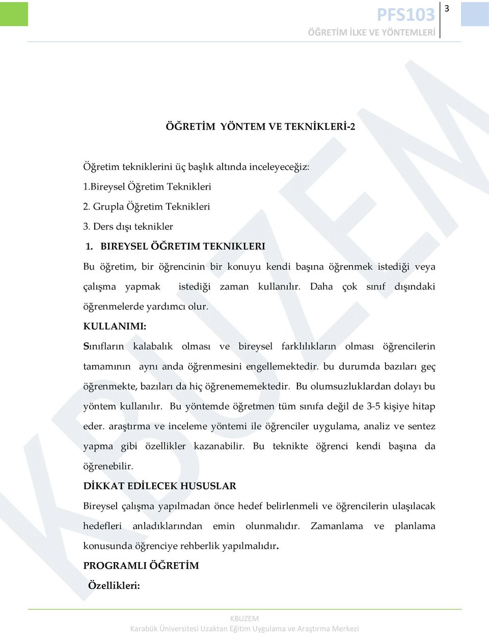 KULLANIMI: Sınıfların kalabalık olması ve bireysel farklılıkların olması öğrencilerin tamamının aynı anda öğrenmesini engellemektedir.