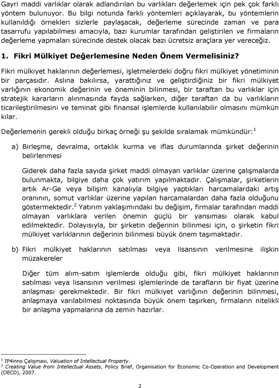 geliştirilen ve firmaların değerleme yapmaları sürecinde destek olacak bazı ücretsiz araçlara yer vereceğiz. 1. Fikri Mülkiyet Değerlemesine Neden Önem Vermelisiniz?