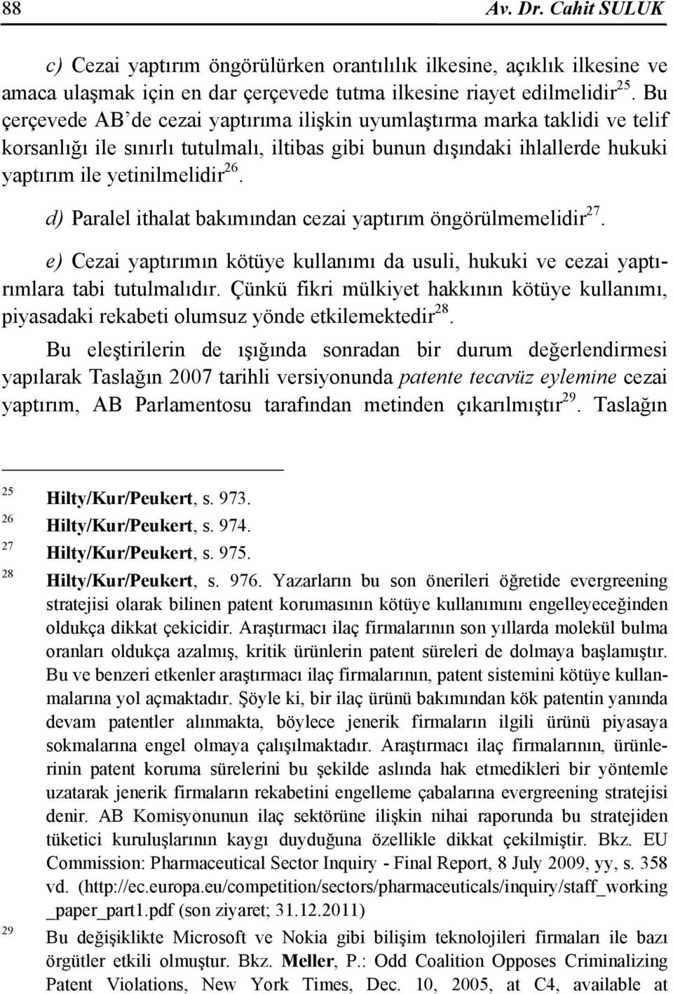 d) Paralel ithalat bakımından cezai yaptırım öngörülmemelidir 27. e) Cezai yaptırımın kötüye kullanımı da usuli, hukuki ve cezai yaptırımlara tabi tutulmalıdır.