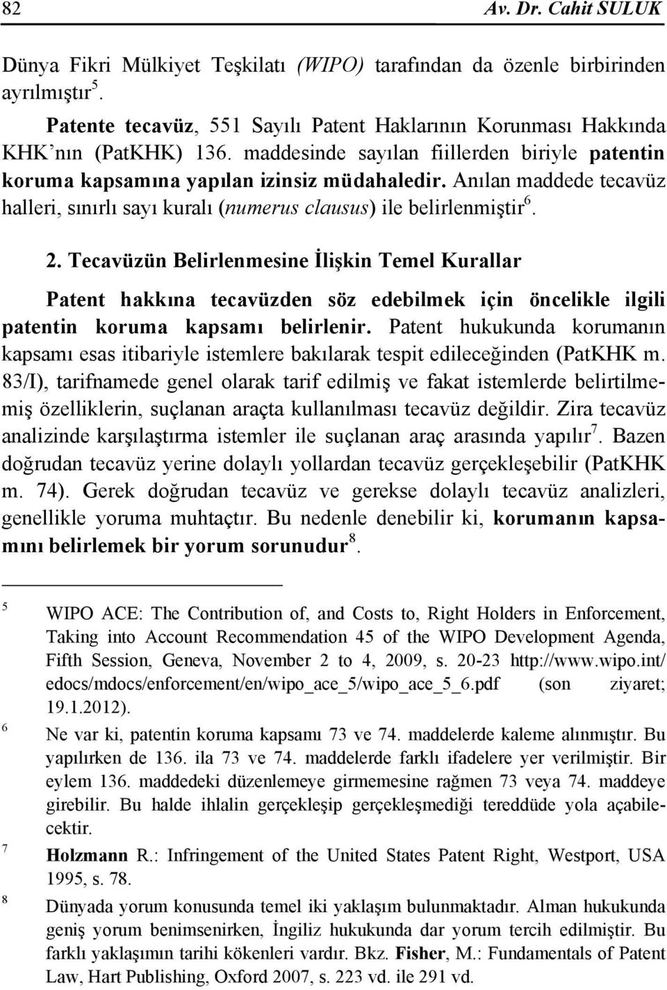 Tecavüzün Belirlenmesine İlişkin Temel Kurallar Patent hakkına tecavüzden söz edebilmek için öncelikle ilgili patentin koruma kapsamı belirlenir.