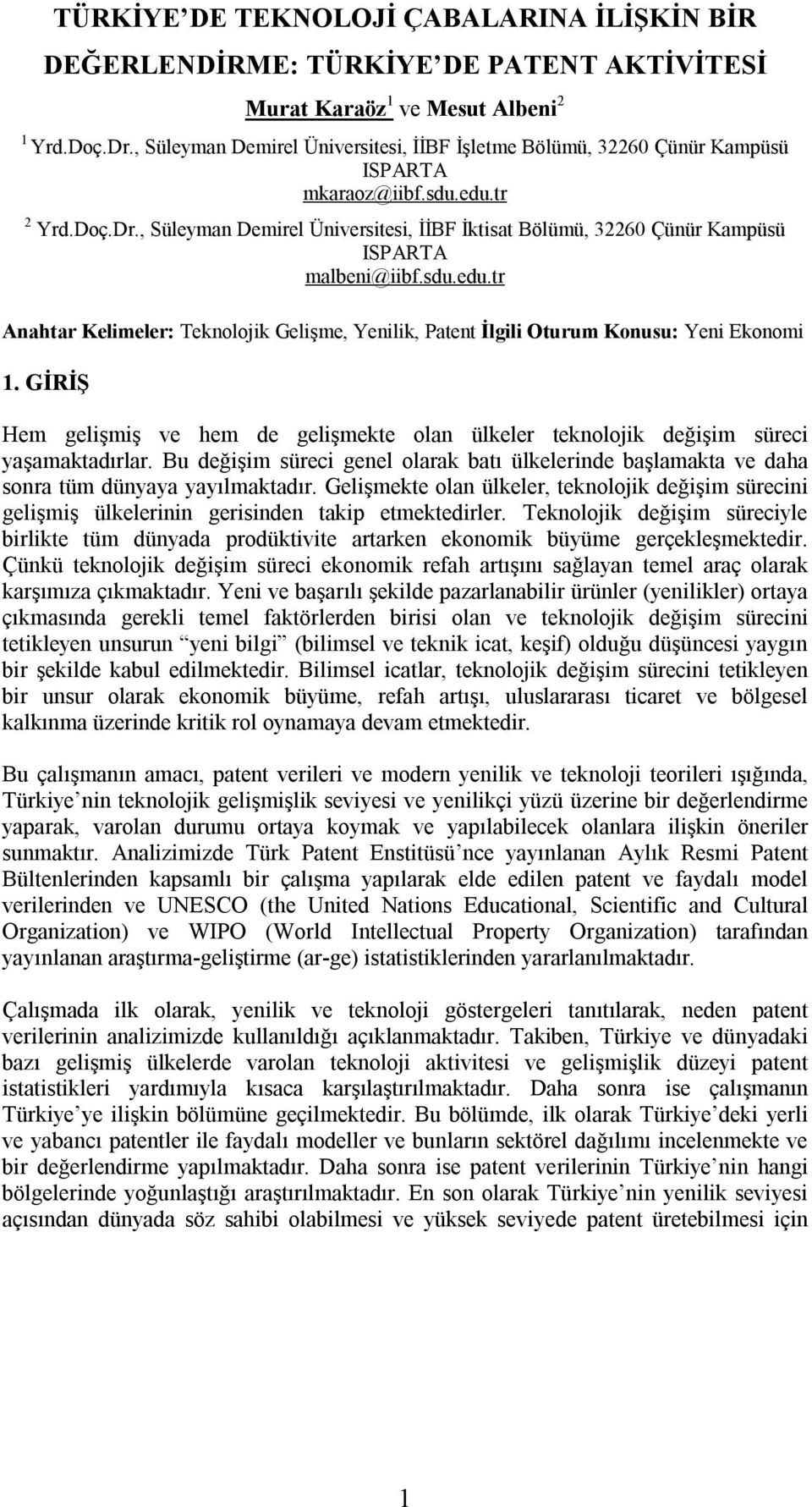 , Süleyman Demirel Üniversitesi, İİBF İktisat Bölümü, 32260 Çünür Kampüsü ISPARTA malbeni@iibf.sdu.edu.tr Anahtar Kelimeler: Teknolojik Gelişme, Yenilik, Patent İlgili Oturum Konusu: Yeni Ekonomi 1.