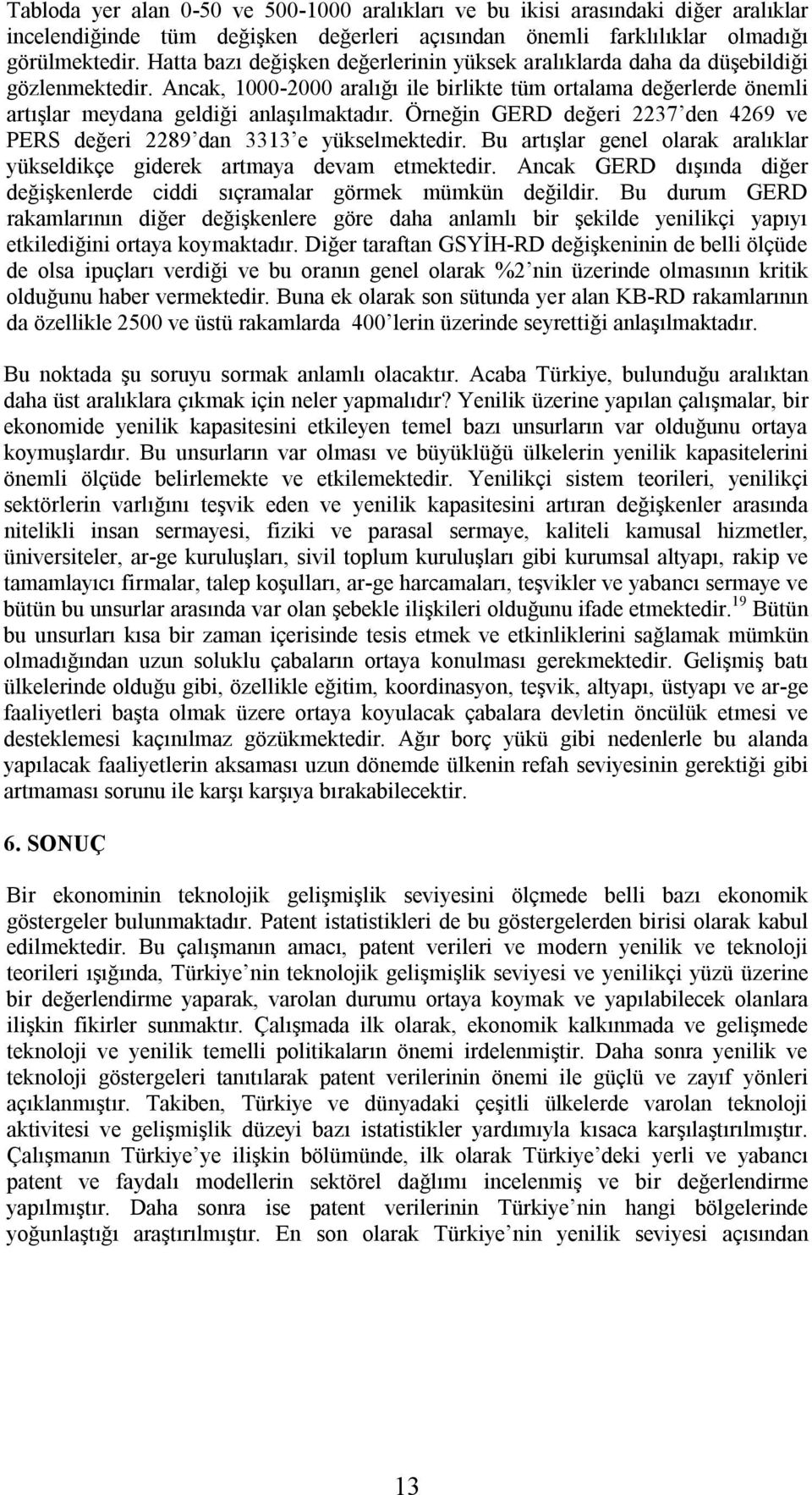 Örneğin GERD değeri 2237 den 4269 ve PERS değeri 2289 dan 3313 e yükselmektedir. Bu artışlar genel olarak aralıklar yükseldikçe giderek artmaya devam etmektedir.