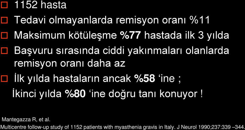 hastaların ancak %58 ine ; İkinci yılda %80 ine doğru tanı konuyor! Mantegazza R, et al.