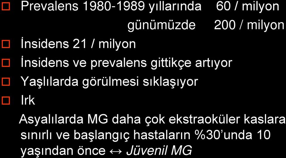 görülmesi sıklaşıyor 200 / milyon Irk Asyalılarda MG daha çok