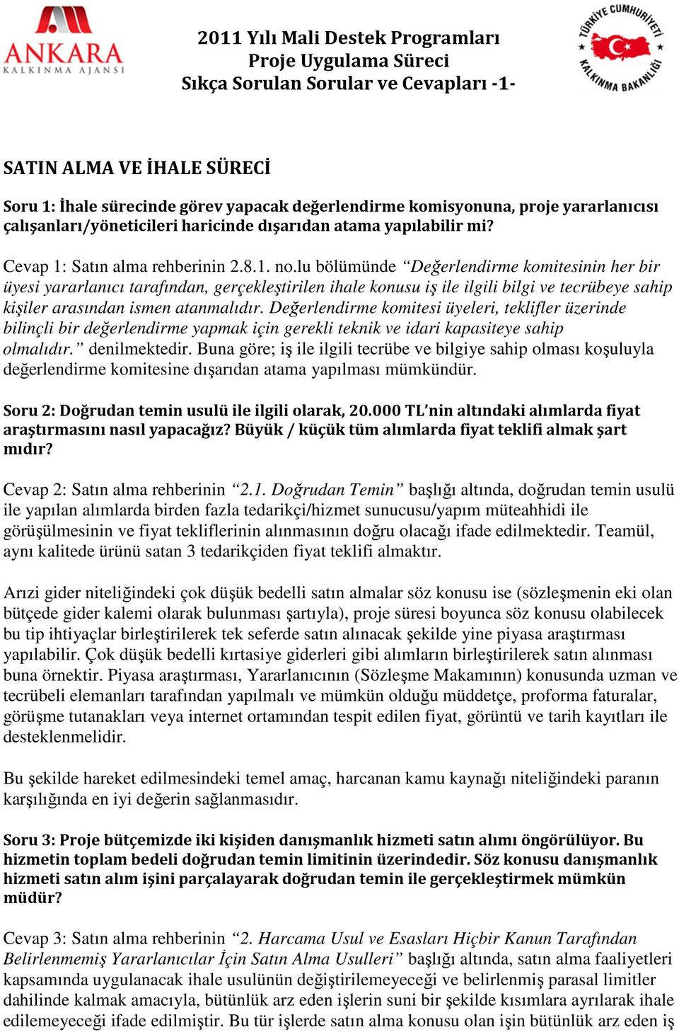 lu bölümünde Değerlendirme komitesinin her bir üyesi yararlanıcı tarafından, gerçekleştirilen ihale konusu iş ile ilgili bilgi ve tecrübeye sahip kişiler arasından ismen atanmalıdır.