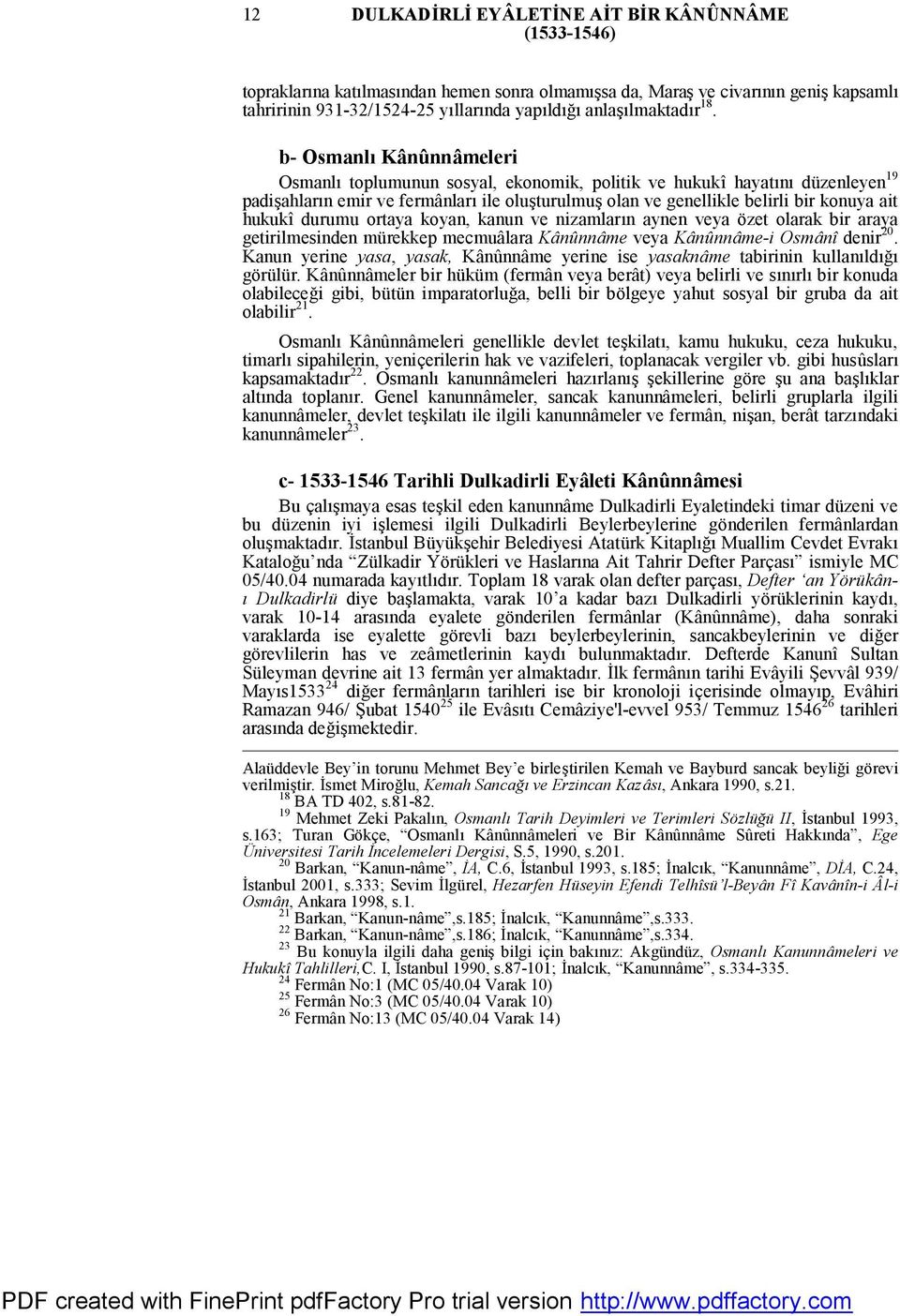 hukukî durumu ortaya koyan, kanun ve nizamların aynen veya özet olarak bir araya getirilmesinden mürekkep mecmuâlara Kânûnnâme veya Kânûnnâme-i Osmânî denir 20.