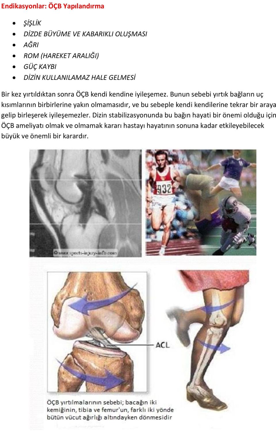 Bunun sebebi yırtık bağların uç kısımlarının birbirlerine yakın olmamasıdır, ve bu sebeple kendi kendilerine tekrar bir araya gelip