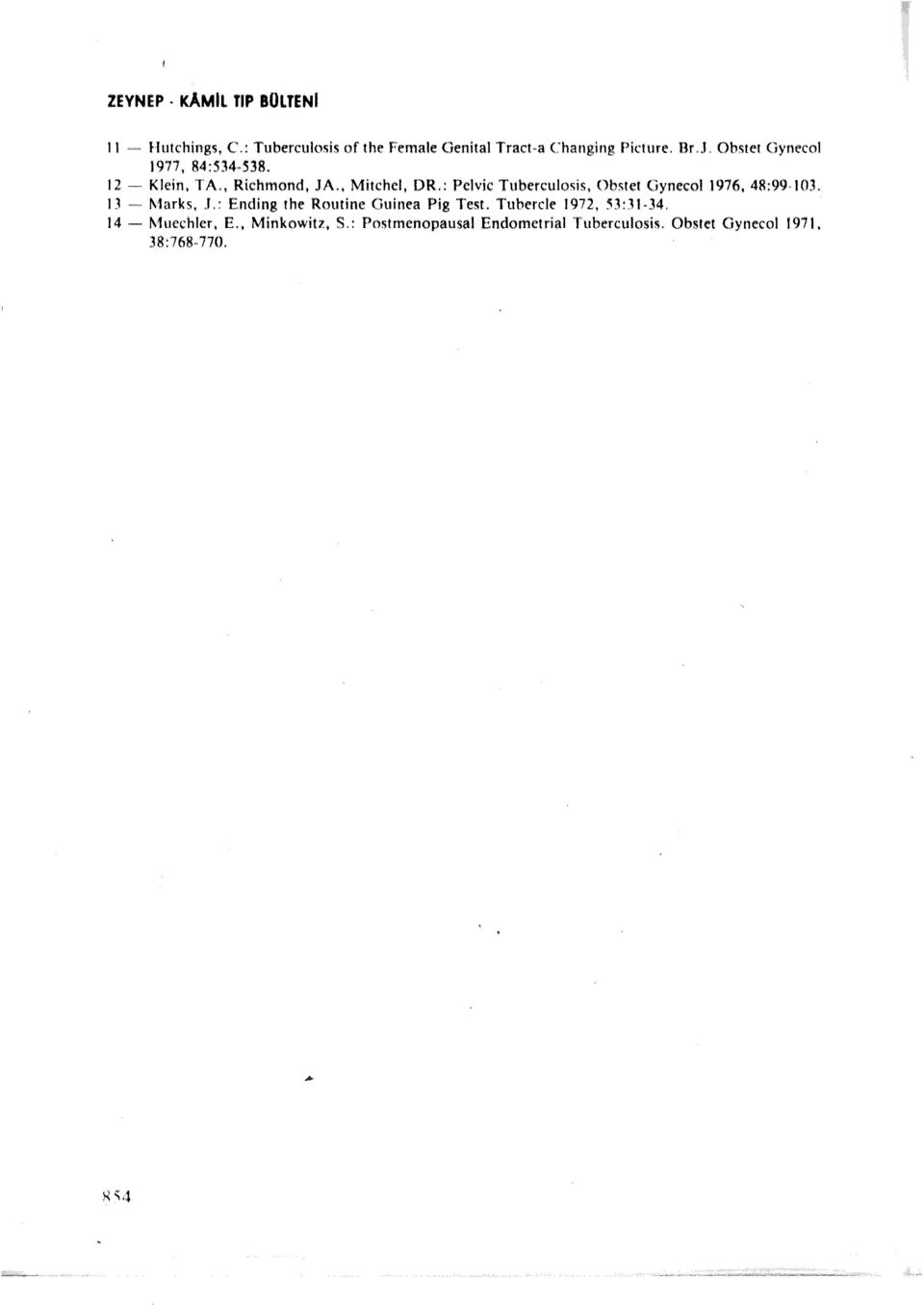 : Pelvic Tuberculosis, Obstet Gynecol 1976, 48:99-103. 13 ~ Marks, J.: Ending the Routine Guinea Pig Test.