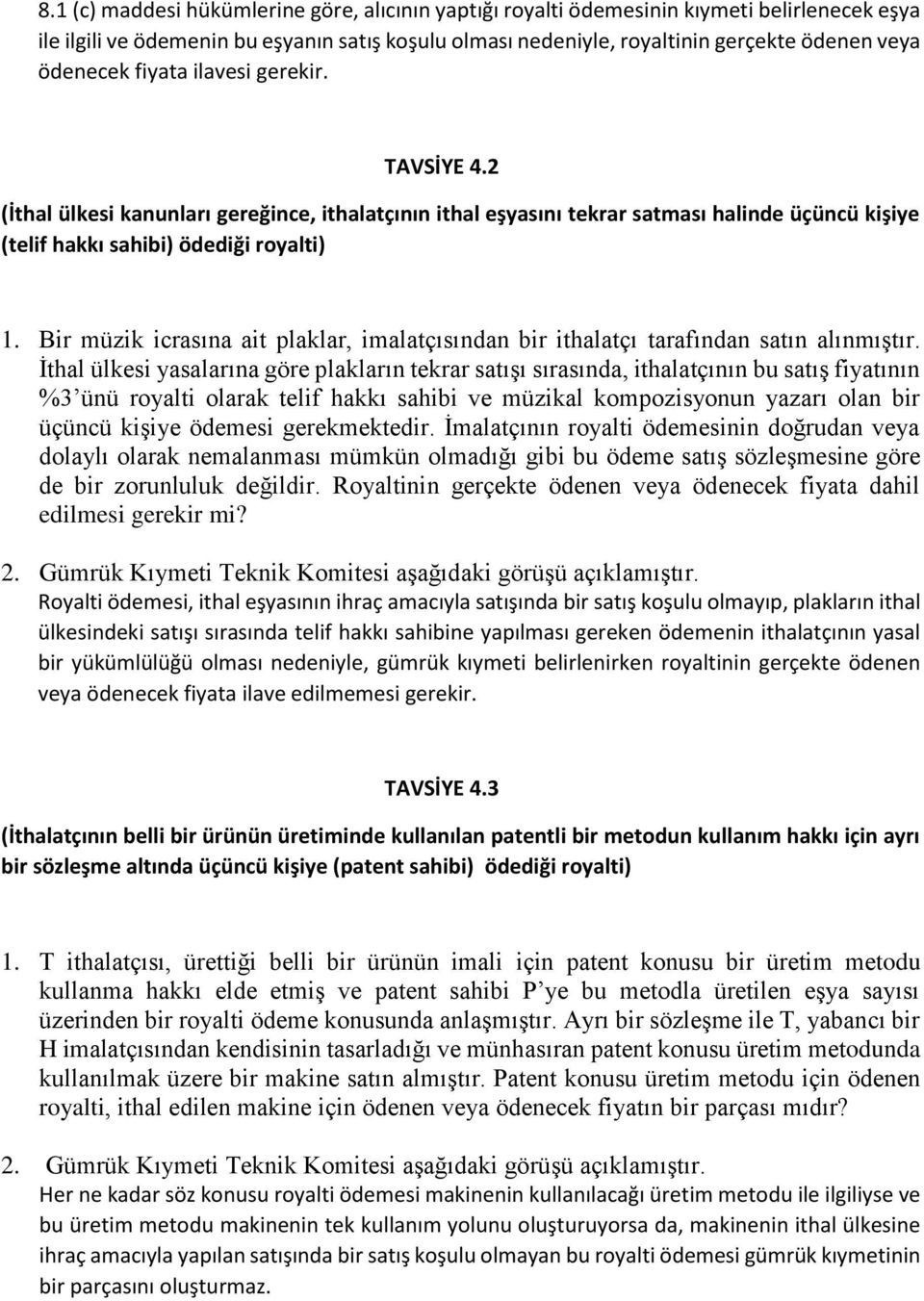 Bir müzik icrasına ait plaklar, imalatçısından bir ithalatçı tarafından satın alınmıştır.