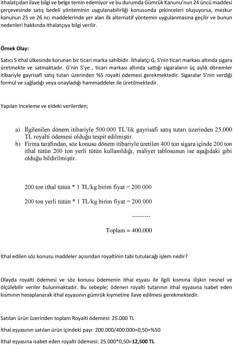 Örnek Olay: Satıcı S ithal ülkesinde korunan bir ticari marka sahibidir. İthalatçı G, S nin ticari markası altında sigara üretmekte ve satmaktadır.