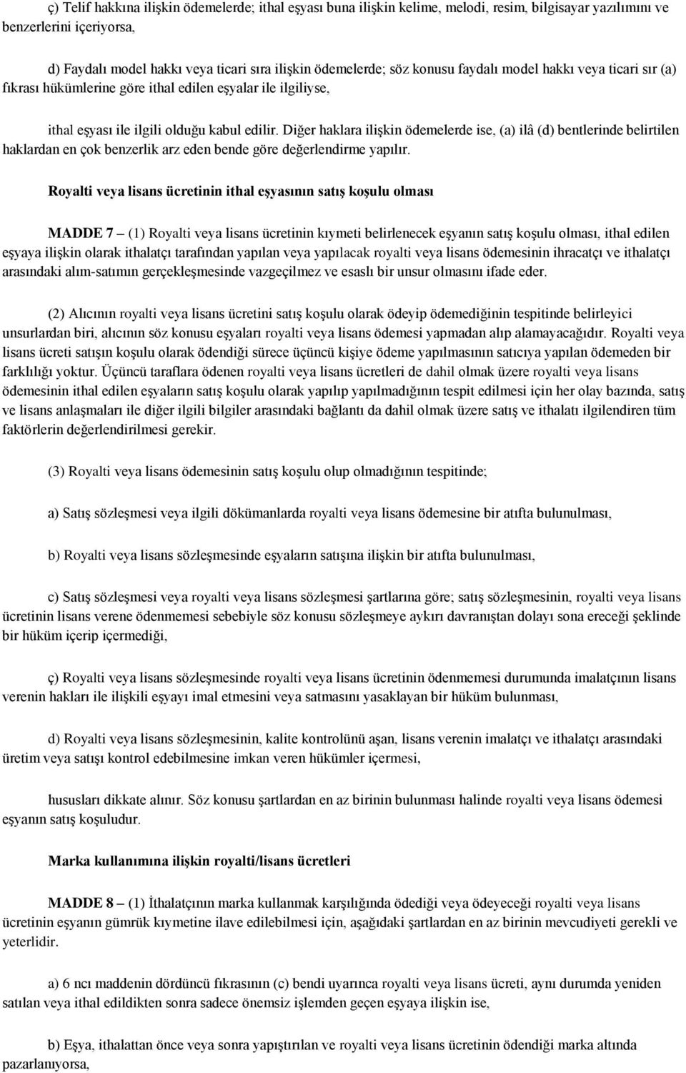 Diğer haklara ilişkin ödemelerde ise, (a) ilâ (d) bentlerinde belirtilen haklardan en çok benzerlik arz eden bende göre değerlendirme yapılır.