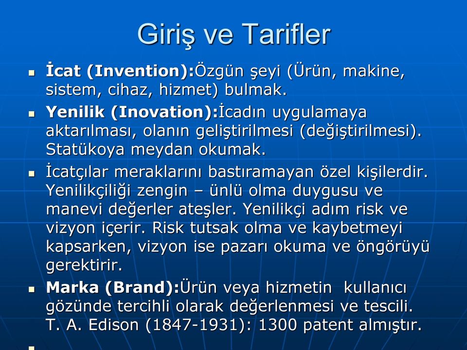 İcatçılar meraklarını bastıramayan özel kişilerdir. Yenilikçiliği zengin ünlü olma duygusu ve manevi değerler ateşler.