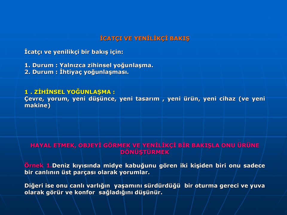 ZİHİNSEL YOĞUNLAŞMA : Çevre, yorum, yeni düşünce, yeni tasarım, yeni ürün, yeni cihaz (ve yeni makine) HAYAL ETMEK, OBJEYİ GÖRMEK VE