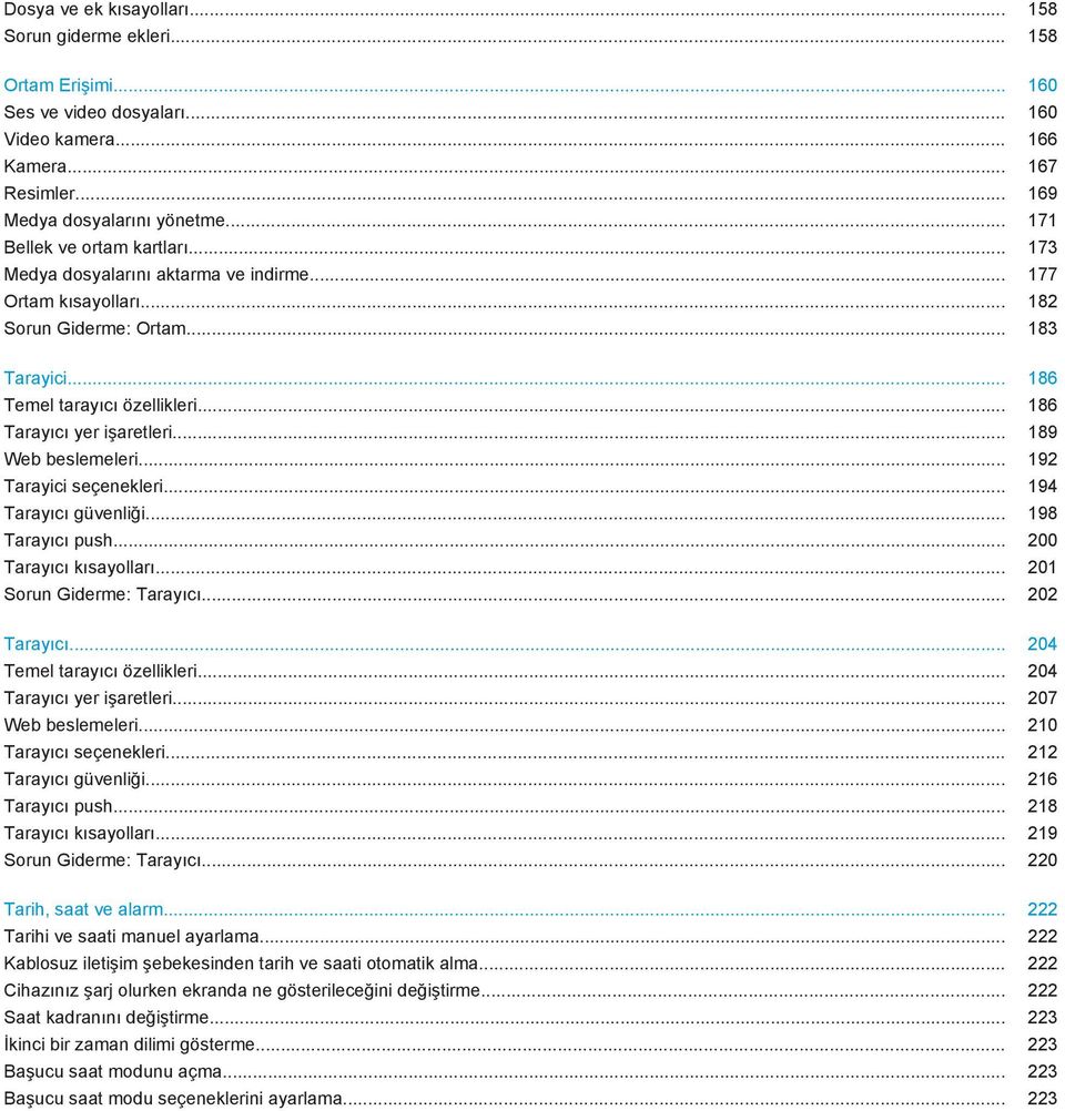 .. 186 Tarayıcı yer işaretleri... 189 Web beslemeleri... 192 Tarayici seçenekleri... 194 Tarayıcı güvenliği... 198 Tarayıcı push... 200 Tarayıcı kısayolları... 201 Sorun Giderme: Tarayıcı.