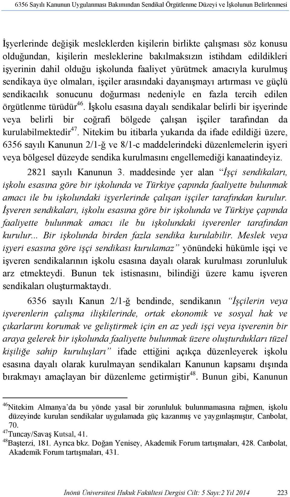 sendikacılık sonucunu doğurması nedeniyle en fazla tercih edilen örgütlenme türüdür 46.