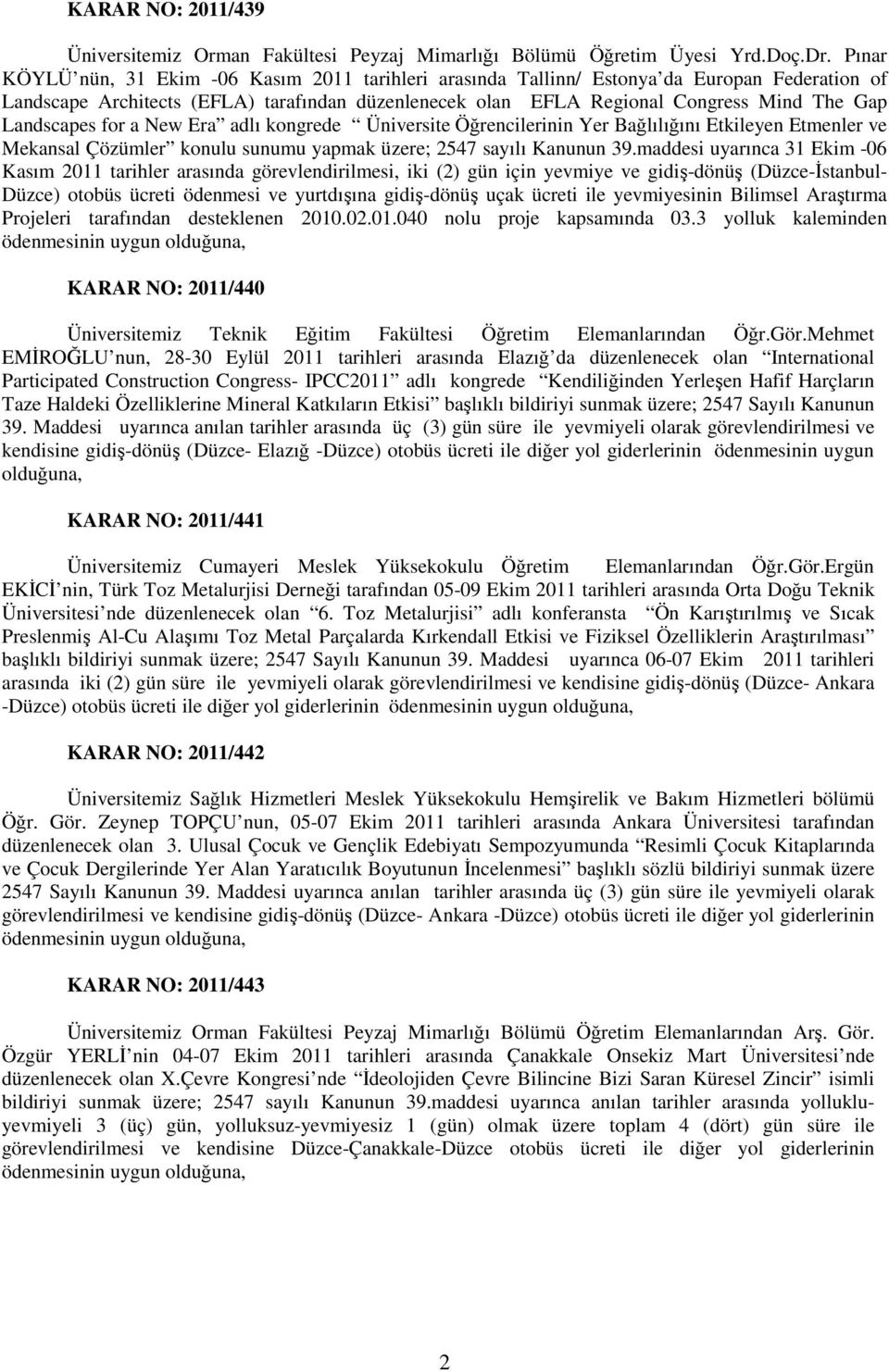 Landscapes for a New Era adlı kongrede Üniversite Öğrencilerinin Yer Bağlılığını Etkileyen Etmenler ve Mekansal Çözümler konulu sunumu yapmak üzere; 2547 sayılı Kanunun 39.