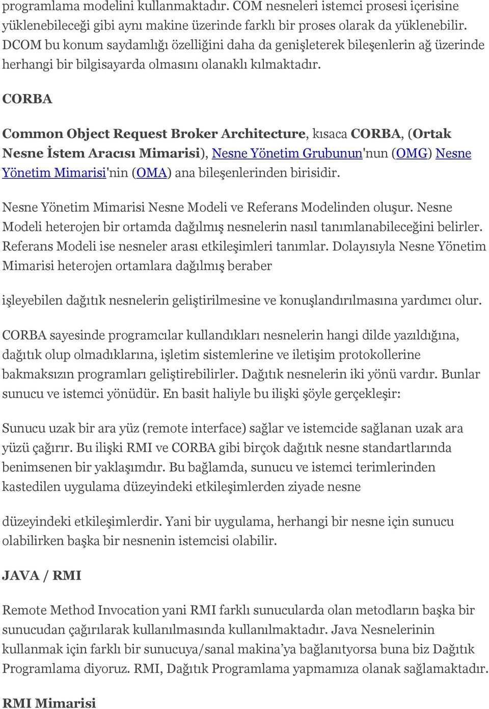CORBA Common Object Request Broker Architecture, kısaca CORBA, (Ortak Nesne İstem Aracısı Mimarisi), Nesne Yönetim Grubunun'nun (OMG) Nesne Yönetim Mimarisi'nin (OMA) ana bileşenlerinden birisidir.