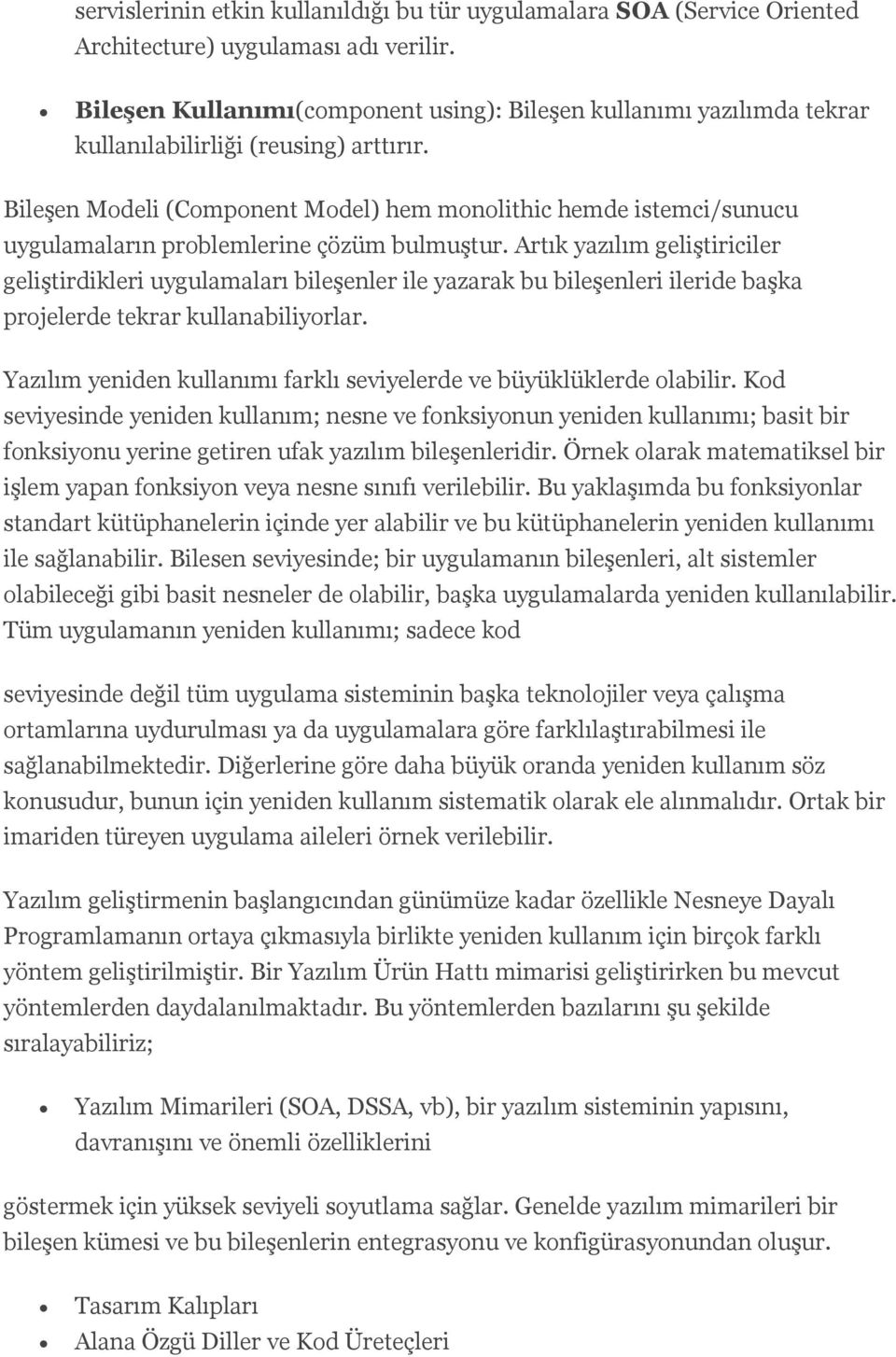 Bileşen Modeli (Component Model) hem monolithic hemde istemci/sunucu uygulamaların problemlerine çözüm bulmuştur.