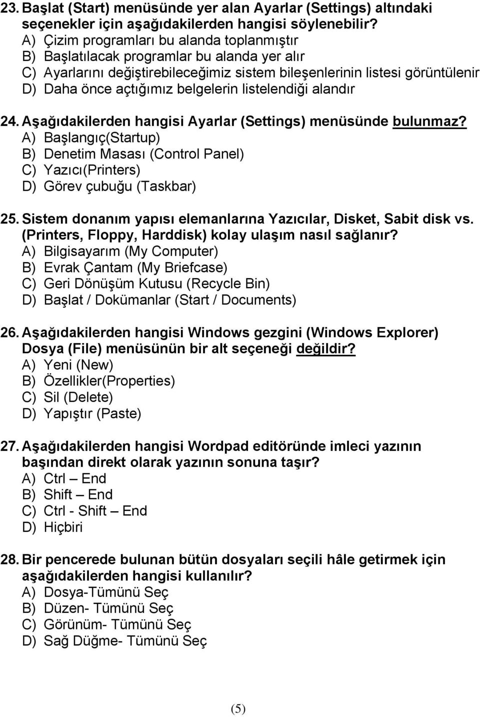 belgelerin listelendiği alandır 24. Aşağıdakilerden hangisi Ayarlar (Settings) menüsünde bulunmaz?