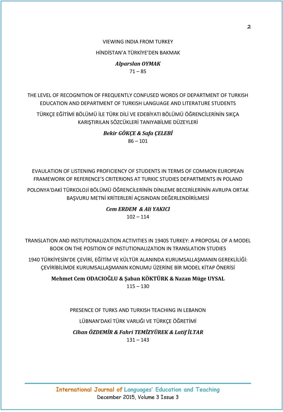 OF LISTENING PROFICIENCY OF STUDENTS IN TERMS OF COMMON EUROPEAN FRAMEWORK OF REFERENCE'S CRITERIONS AT TURKIC STUDIES DEPARTMENTS IN POLAND POLONYA'DAKİ TÜRKOLOJİ BÖLÜMÜ ÖĞRENCİLERİNİN DİNLEME