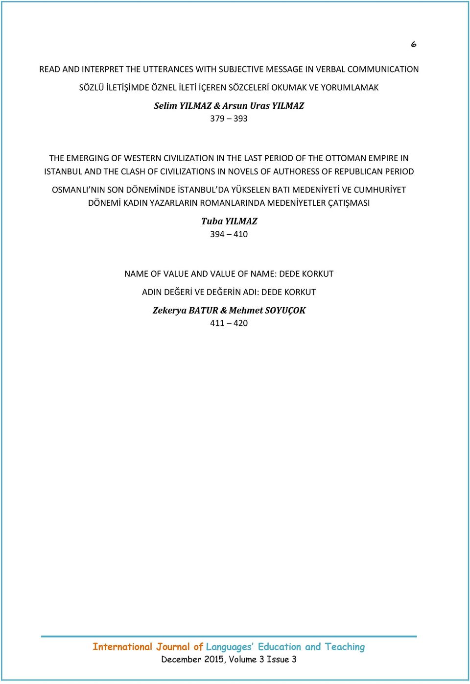 NOVELS OF AUTHORESS OF REPUBLICAN PERIOD OSMANLI NIN SON DÖNEMİNDE İSTANBUL DA YÜKSELEN BATI MEDENİYETİ VE CUMHURİYET DÖNEMİ KADIN YAZARLARIN ROMANLARINDA